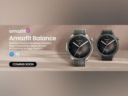Celebrating Balance: Amazfit Balance SmartWatch Set to Debut in India | Celebrating Balance: Amazfit Balance SmartWatch Set to Debut in India Celebrating Balance: Amazfit Balance SmartWatch Set to Debut in India | Celebrating Balance: Amazfit Balance SmartWatch Set to Debut in India