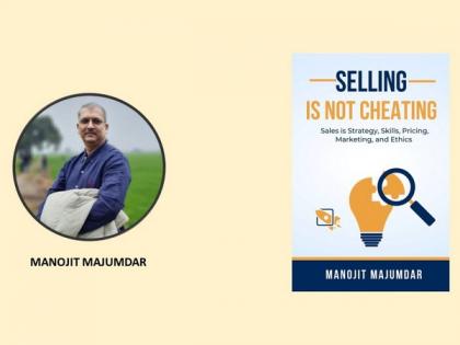 Manojit Majumdar's 'Selling is not Cheating' Redefines Sales as a Strategic, Ethical, and Holistic Endeavor | Manojit Majumdar's 'Selling is not Cheating' Redefines Sales as a Strategic, Ethical, and Holistic Endeavor Manojit Majumdar's 'Selling is not Cheating' Redefines Sales as a Strategic, Ethical, and Holistic Endeavor | Manojit Majumdar's 'Selling is not Cheating' Redefines Sales as a Strategic, Ethical, and Holistic Endeavor