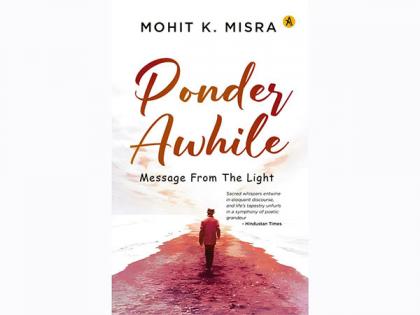 Poet Mohit K. Misra launched his poetry book "Ponder Awhile: Message From The Light" | Poet Mohit K. Misra launched his poetry book "Ponder Awhile: Message From The Light"