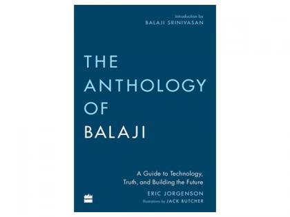 HarperCollins presents The Anthology of Balaji: A Guide to Technology, Truth, and Building the Future by Eric Jorgenson | HarperCollins presents The Anthology of Balaji: A Guide to Technology, Truth, and Building the Future by Eric Jorgenson