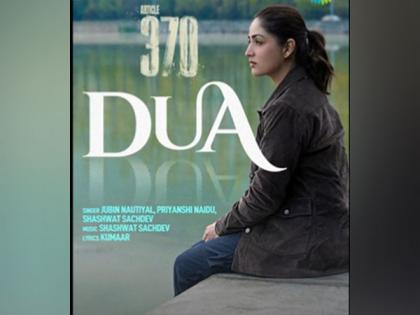 'Article 370': First track 'Dua' from Yami Gautam starrer to be out on this date | 'Article 370': First track 'Dua' from Yami Gautam starrer to be out on this date 'Article 370': First track 'Dua' from Yami Gautam starrer to be out on this date | 'Article 370': First track 'Dua' from Yami Gautam starrer to be out on this date