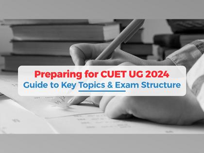 Preparing for CUET UG 2024: Guide to Key Topics & Exam Structure | Preparing for CUET UG 2024: Guide to Key Topics & Exam Structure Preparing for CUET UG 2024: Guide to Key Topics & Exam Structure | Preparing for CUET UG 2024: Guide to Key Topics & Exam Structure