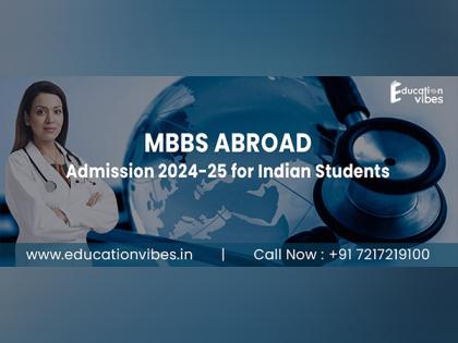 Education Vibes: An Exploration of MBBS Abroad Admission 2024-25: Eligibility, Colleges, Fees, and Admission Opportunities | Education Vibes: An Exploration of MBBS Abroad Admission 2024-25: Eligibility, Colleges, Fees, and Admission Opportunities Education Vibes: An Exploration of MBBS Abroad Admission 2024-25: Eligibility, Colleges, Fees, and Admission Opportunities | Education Vibes: An Exploration of MBBS Abroad Admission 2024-25: Eligibility, Colleges, Fees, and Admission Opportunities