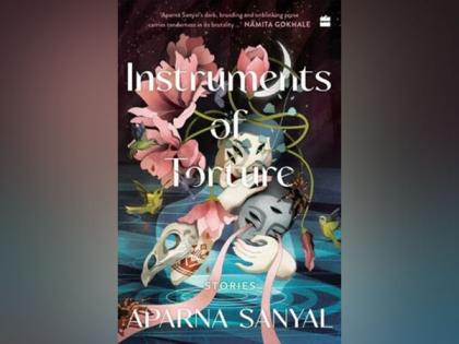 HarperCollins presents 'INSTRUMENTS of TORTURE' by Aparna Sanyal | HarperCollins presents 'INSTRUMENTS of TORTURE' by Aparna Sanyal