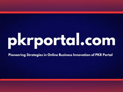 The Remarkable Journey to Pioneering Strategies in Online Business Innovation of PKR Portal | The Remarkable Journey to Pioneering Strategies in Online Business Innovation of PKR Portal