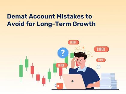 Demat Account Mistakes to Avoid for Long-Term Growth | Demat Account Mistakes to Avoid for Long-Term Growth Demat Account Mistakes to Avoid for Long-Term Growth | Demat Account Mistakes to Avoid for Long-Term Growth