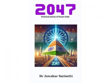 Acclaimed Futurist Dr Jawahar Surisetti Paints a Vivid Picture of India's Future in "2047: Fictional Stories of Future India | Acclaimed Futurist Dr Jawahar Surisetti Paints a Vivid Picture of India's Future in "2047: Fictional Stories of Future India Acclaimed Futurist Dr Jawahar Surisetti Paints a Vivid Picture of India's Future in "2047: Fictional Stories of Future India | Acclaimed Futurist Dr Jawahar Surisetti Paints a Vivid Picture of India's Future in "2047: Fictional Stories of Future India