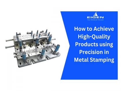 How to Achieve High-Quality Products Using Precision in Metal Stamping | How to Achieve High-Quality Products Using Precision in Metal Stamping