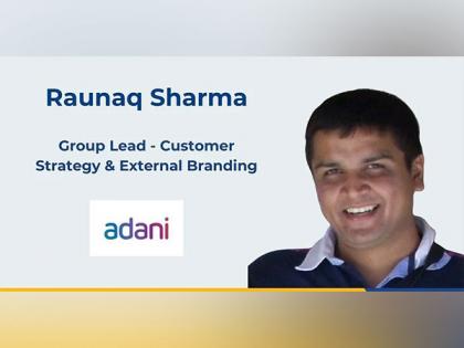 Adani Group appoints Raunaq Sharma as Group Lead for Customer Strategy & External Branding | Adani Group appoints Raunaq Sharma as Group Lead for Customer Strategy & External Branding Adani Group appoints Raunaq Sharma as Group Lead for Customer Strategy & External Branding | Adani Group appoints Raunaq Sharma as Group Lead for Customer Strategy & External Branding
