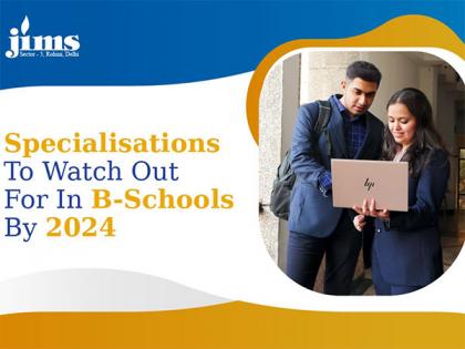 Specialisations to Watch Out For In B-Schools By 2024 | Specialisations to Watch Out For In B-Schools By 2024 Specialisations to Watch Out For In B-Schools By 2024 | Specialisations to Watch Out For In B-Schools By 2024