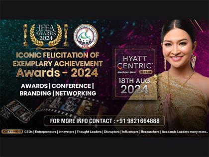 Iconic Felicitation of Exemplary Achievements Awards (IFEA) 2024 to recognize visionaries and innovators in New Delhi on 18th August 2024 | Iconic Felicitation of Exemplary Achievements Awards (IFEA) 2024 to recognize visionaries and innovators in New Delhi on 18th August 2024 Iconic Felicitation of Exemplary Achievements Awards (IFEA) 2024 to recognize visionaries and innovators in New Delhi on 18th August 2024 | Iconic Felicitation of Exemplary Achievements Awards (IFEA) 2024 to recognize visionaries and innovators in New Delhi on 18th August 2024