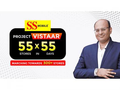 SS Mobile Launches Ambitious Expansion: Project Vistaar Plans to open 55 Stores in 55 Days | SS Mobile Launches Ambitious Expansion: Project Vistaar Plans to open 55 Stores in 55 Days