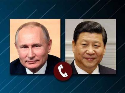 Putin, Xi Jinping hold telephonic conversation to further develop comprehensive partnership and strategic cooperation | Putin, Xi Jinping hold telephonic conversation to further develop comprehensive partnership and strategic cooperation