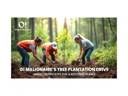 O! Millionaire's Tree Plantation Drive: Green Certificates for a Restored Planet | O! Millionaire's Tree Plantation Drive: Green Certificates for a Restored Planet O! Millionaire's Tree Plantation Drive: Green Certificates for a Restored Planet | O! Millionaire's Tree Plantation Drive: Green Certificates for a Restored Planet