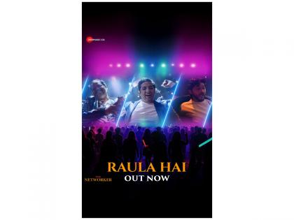The Networker Unleashes Energetic Beats with 'Raula Hai' | The Networker Unleashes Energetic Beats with 'Raula Hai' The Networker Unleashes Energetic Beats with 'Raula Hai' | The Networker Unleashes Energetic Beats with 'Raula Hai'