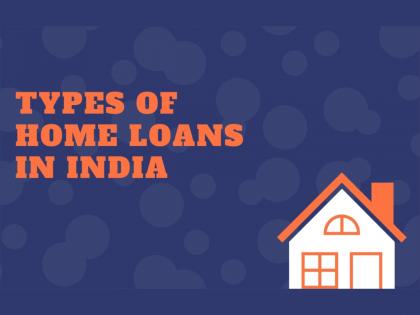 Understanding Different Types of Home Loans in India | Understanding Different Types of Home Loans in India Understanding Different Types of Home Loans in India | Understanding Different Types of Home Loans in India