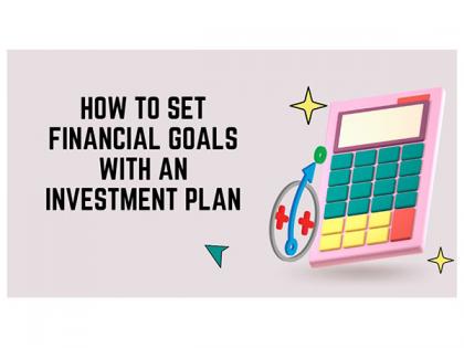 How to Set Financial Goals with an Investment Plan | How to Set Financial Goals with an Investment Plan How to Set Financial Goals with an Investment Plan | How to Set Financial Goals with an Investment Plan