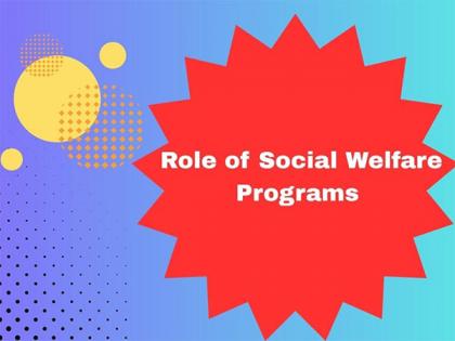 Role of Various Welfare Programs in Making Life Better for Indians? | Role of Various Welfare Programs in Making Life Better for Indians? Role of Various Welfare Programs in Making Life Better for Indians? | Role of Various Welfare Programs in Making Life Better for Indians?