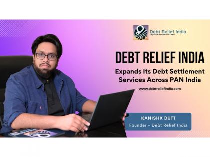 Debt Relief India Expands Its Debt Settlement Services Across PAN India | Debt Relief India Expands Its Debt Settlement Services Across PAN India