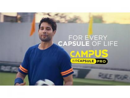 Campus Activewear Unveils Air Capsule Pro With New Campaign Film | Campus Activewear Unveils Air Capsule Pro With New Campaign Film Campus Activewear Unveils Air Capsule Pro With New Campaign Film | Campus Activewear Unveils Air Capsule Pro With New Campaign Film