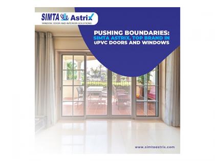 Pushing Boundaries: Simta Astrix, Top Brand in uPVC Windows and Doors | Pushing Boundaries: Simta Astrix, Top Brand in uPVC Windows and Doors