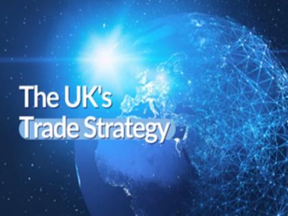UK: New trade strategy released to protect and boost British business | UK: New trade strategy released to protect and boost British business UK: New trade strategy released to protect and boost British business | UK: New trade strategy released to protect and boost British business