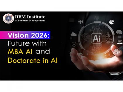 Future is AI: IIBM Institute Launches Vision 2026 to Build India's Next Generation of AI-Driven Business Leaders | Future is AI: IIBM Institute Launches Vision 2026 to Build India's Next Generation of AI-Driven Business Leaders