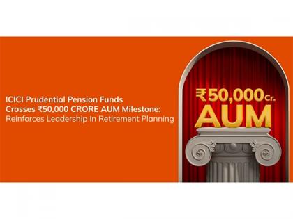 ICICI Prudential Pension Funds crosses Rs. 50,000 Crore AUM milestone, reinforces leadership in Retirement Planning | ICICI Prudential Pension Funds crosses Rs. 50,000 Crore AUM milestone, reinforces leadership in Retirement Planning ICICI Prudential Pension Funds crosses Rs. 50,000 Crore AUM milestone, reinforces leadership in Retirement Planning | ICICI Prudential Pension Funds crosses Rs. 50,000 Crore AUM milestone, reinforces leadership in Retirement Planning
