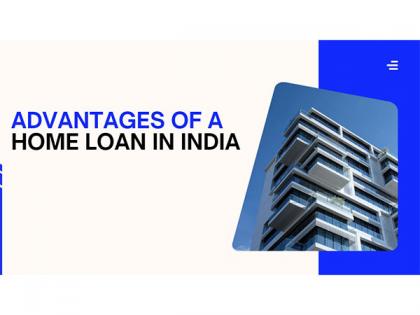 Advantages of a Home Loan in India | Advantages of a Home Loan in India Advantages of a Home Loan in India | Advantages of a Home Loan in India