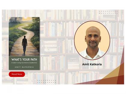 A Transformational Roadmap to Inner Truth: Amit Katkoria's What's Your Path? Offers a Profound Journey into Purpose and Dharma | A Transformational Roadmap to Inner Truth: Amit Katkoria's What's Your Path? Offers a Profound Journey into Purpose and Dharma