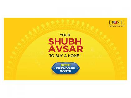 Dosti Realty Unveils 13th Season of Dosti Friendship Month, A Shubh Avsar for Homebuyers | Dosti Realty Unveils 13th Season of Dosti Friendship Month, A Shubh Avsar for Homebuyers Dosti Realty Unveils 13th Season of Dosti Friendship Month, A Shubh Avsar for Homebuyers | Dosti Realty Unveils 13th Season of Dosti Friendship Month, A Shubh Avsar for Homebuyers