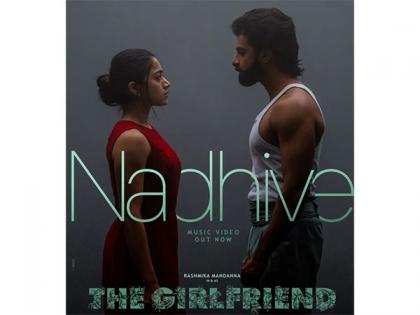 First single 'Nadhive' from Rashmika Mandanna-starrer 'The Girlfriend' unveiled | First single 'Nadhive' from Rashmika Mandanna-starrer 'The Girlfriend' unveiled First single 'Nadhive' from Rashmika Mandanna-starrer 'The Girlfriend' unveiled | First single 'Nadhive' from Rashmika Mandanna-starrer 'The Girlfriend' unveiled