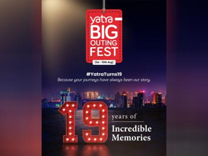 Yatra Celebrates 19 Years with The Yatra Big Outing Fest | Yatra Celebrates 19 Years with The Yatra Big Outing Fest Yatra Celebrates 19 Years with The Yatra Big Outing Fest | Yatra Celebrates 19 Years with The Yatra Big Outing Fest