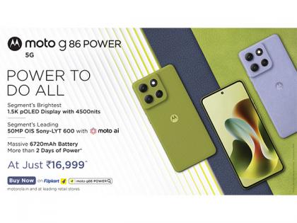 moto g86 POWER a Goes on Sale Today with Segment's Brightest 1.5K pOLED Display, 50MP OIS Sony LYT-600 Camera, 6720mAh Battery for Rs. 16,999* | moto g86 POWER a Goes on Sale Today with Segment's Brightest 1.5K pOLED Display, 50MP OIS Sony LYT-600 Camera, 6720mAh Battery for Rs. 16,999* moto g86 POWER a Goes on Sale Today with Segment's Brightest 1.5K pOLED Display, 50MP OIS Sony LYT-600 Camera, 6720mAh Battery for Rs. 16,999* | moto g86 POWER a Goes on Sale Today with Segment's Brightest 1.5K pOLED Display, 50MP OIS Sony LYT-600 Camera, 6720mAh Battery for Rs. 16,999*