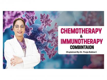 Chemotherapy and Immunotherapy: Exploring Combined Treatment Approaches Explained By Dr. Pooja Babbar | Chemotherapy and Immunotherapy: Exploring Combined Treatment Approaches Explained By Dr. Pooja Babbar