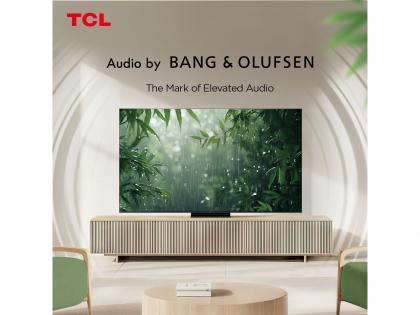 Elevating Home Entertainment: TCL x Audio by Bang & Olufsen Bring Immersive Sound to the Big Screen | Elevating Home Entertainment: TCL x Audio by Bang & Olufsen Bring Immersive Sound to the Big Screen