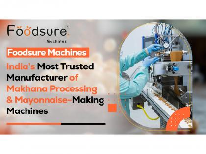 Foodsure Machines - India's Most Trusted Manufacturer of Makhana Processing & Mayonnaise-Making Machines | Foodsure Machines - India's Most Trusted Manufacturer of Makhana Processing & Mayonnaise-Making Machines