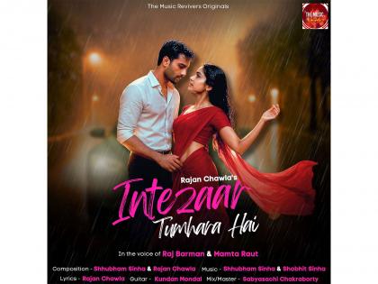 Raj Barman, Rajan Chawla & Mamta Raut Unveil Intezaar Tumhara Hai - A Soulful Monsoon Love Anthem | Raj Barman, Rajan Chawla & Mamta Raut Unveil Intezaar Tumhara Hai - A Soulful Monsoon Love Anthem