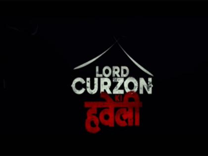 Trailer of 'Lord Curzon Ki Haveli' unveiled | Trailer of 'Lord Curzon Ki Haveli' unveiled