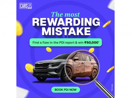 CARS24 Bets Rs. 50,000 on the Accuracy of Every PDI Report | CARS24 Bets Rs. 50,000 on the Accuracy of Every PDI Report