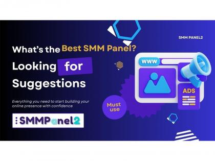What's the Best SMM Panel? Looking for Suggestions--A Complete Guide by SMM Panel2 | What's the Best SMM Panel? Looking for Suggestions--A Complete Guide by SMM Panel2