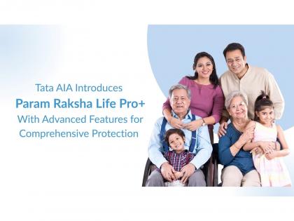 Tata AIA Introduces Param Raksha Life Pro+ with Advanced Features for Comprehensive Protection | Tata AIA Introduces Param Raksha Life Pro+ with Advanced Features for Comprehensive Protection