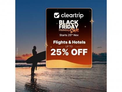Cleartrip launches its biggest Black Friday Holiday Sale for 2025 | Cleartrip launches its biggest Black Friday Holiday Sale for 2025