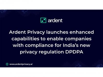 Ardent Privacy launches enhanced capabilities to enable companies with compliance for India's new privacy regulation DPDPA | Ardent Privacy launches enhanced capabilities to enable companies with compliance for India's new privacy regulation DPDPA