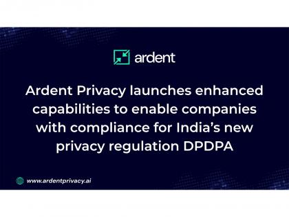 Ardent Privacy launches enhanced capabilities to enable companies with compliance for India's new privacy regulation DPDPA | Ardent Privacy launches enhanced capabilities to enable companies with compliance for India's new privacy regulation DPDPA