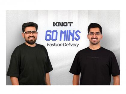 KNOT Raises $5M Round Led by 12 Flags, within 3 Months of its Pre-Series A, to Scale 60-Minute Fashion Delivery Across India | KNOT Raises $5M Round Led by 12 Flags, within 3 Months of its Pre-Series A, to Scale 60-Minute Fashion Delivery Across India KNOT Raises $5M Round Led by 12 Flags, within 3 Months of its Pre-Series A, to Scale 60-Minute Fashion Delivery Across India | KNOT Raises $5M Round Led by 12 Flags, within 3 Months of its Pre-Series A, to Scale 60-Minute Fashion Delivery Across India