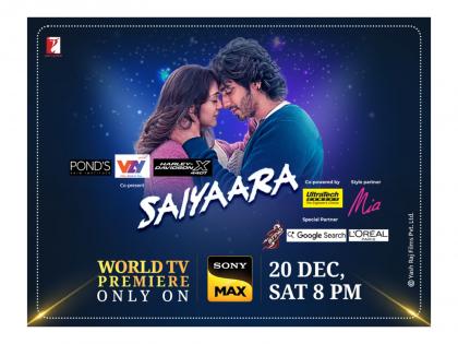 Sony MAX Brings the World Television Premiere of Saiyaara on 20 December | Sony MAX Brings the World Television Premiere of Saiyaara on 20 December Sony MAX Brings the World Television Premiere of Saiyaara on 20 December | Sony MAX Brings the World Television Premiere of Saiyaara on 20 December