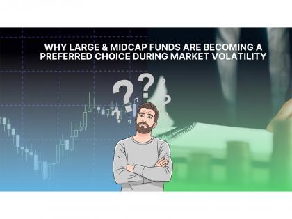 Why Large & Midcap Funds Are Becoming a Preferred Choice During Market Volatility | Why Large & Midcap Funds Are Becoming a Preferred Choice During Market Volatility Why Large & Midcap Funds Are Becoming a Preferred Choice During Market Volatility | Why Large & Midcap Funds Are Becoming a Preferred Choice During Market Volatility