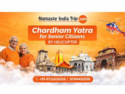 Chardham Yatra for Senior Citizens by Helicopter from Namaste India Trips | Chardham Yatra for Senior Citizens by Helicopter from Namaste India Trips Chardham Yatra for Senior Citizens by Helicopter from Namaste India Trips | Chardham Yatra for Senior Citizens by Helicopter from Namaste India Trips