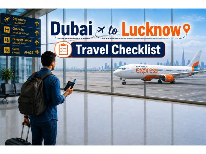 Dubai to Lucknow Travel Checklist: Documents & Customs Rules | Dubai to Lucknow Travel Checklist: Documents & Customs Rules Dubai to Lucknow Travel Checklist: Documents & Customs Rules | Dubai to Lucknow Travel Checklist: Documents & Customs Rules